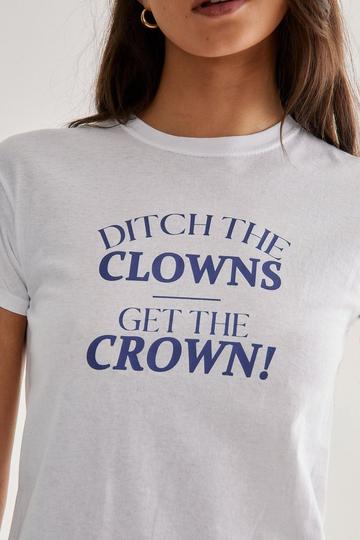 Ditch the Clowns Get The Crown! Graphic Baby T-Shirt white