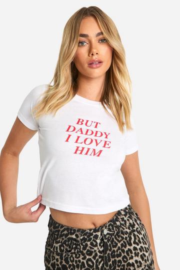 But Daddy I Love Him Baby T-Shirt white