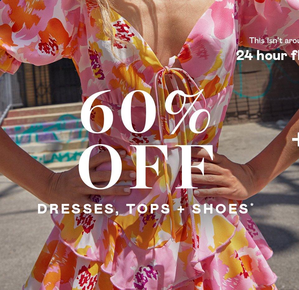 60% off dresses, tops + shoes*