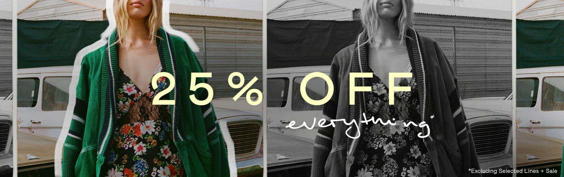 25% OFF Everything!*