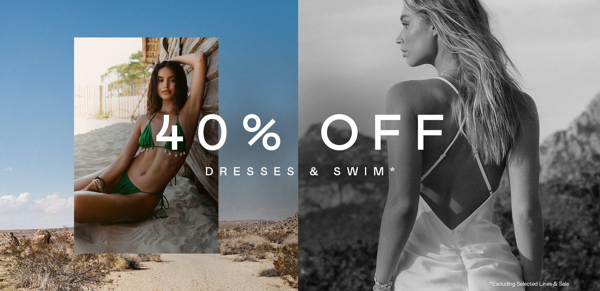 40% Off Dresses & Swim*