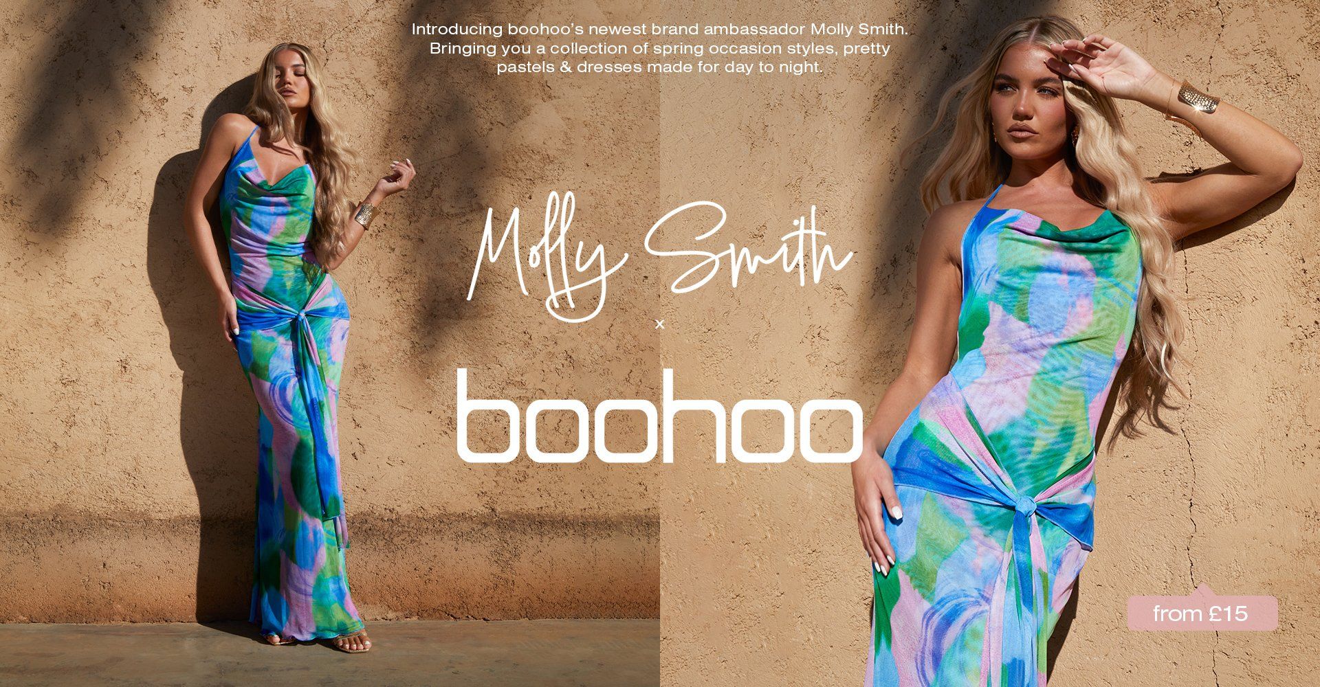 Molly Smith x boohoo Introducing boohoos newest ambassador Molly Smith. Bringing you a collection of spring occasion styles, pretty pastels & dresses made for day to night.
                                      From £15