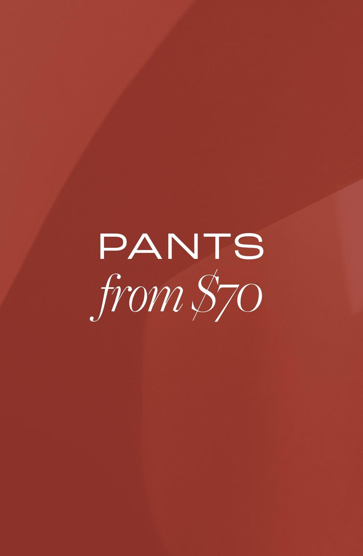 Pants from $70