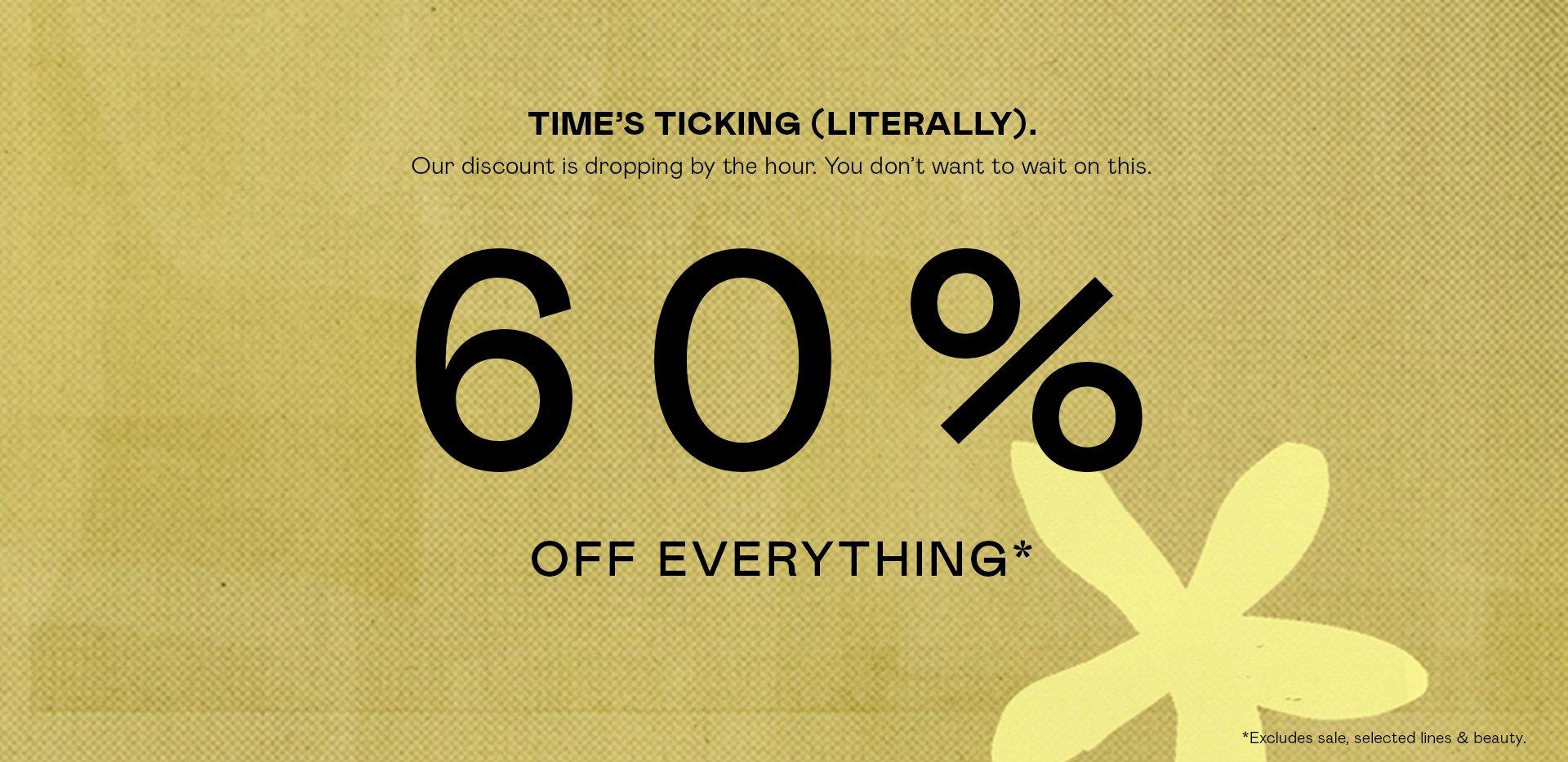 60% off everything*