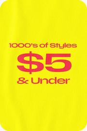 1000s of styles $5 and Under