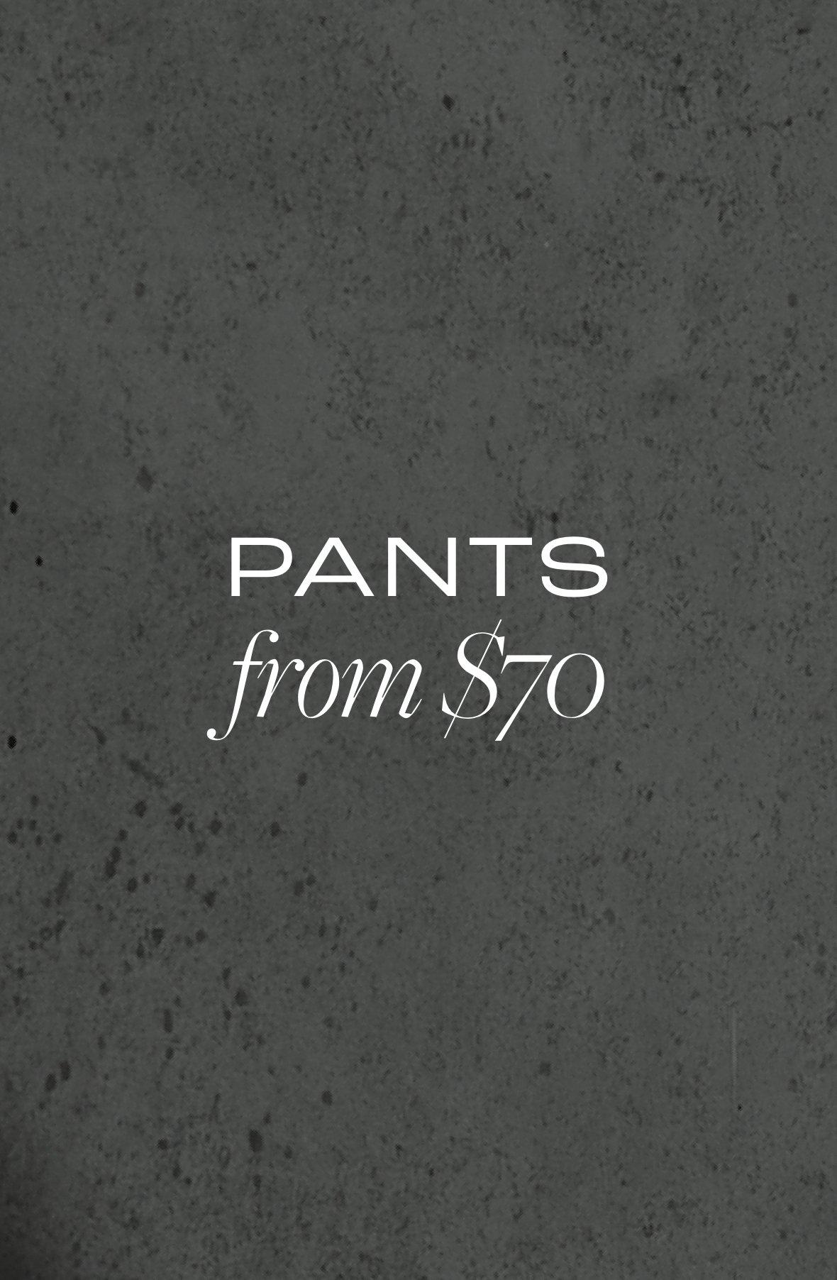 Pants from $70