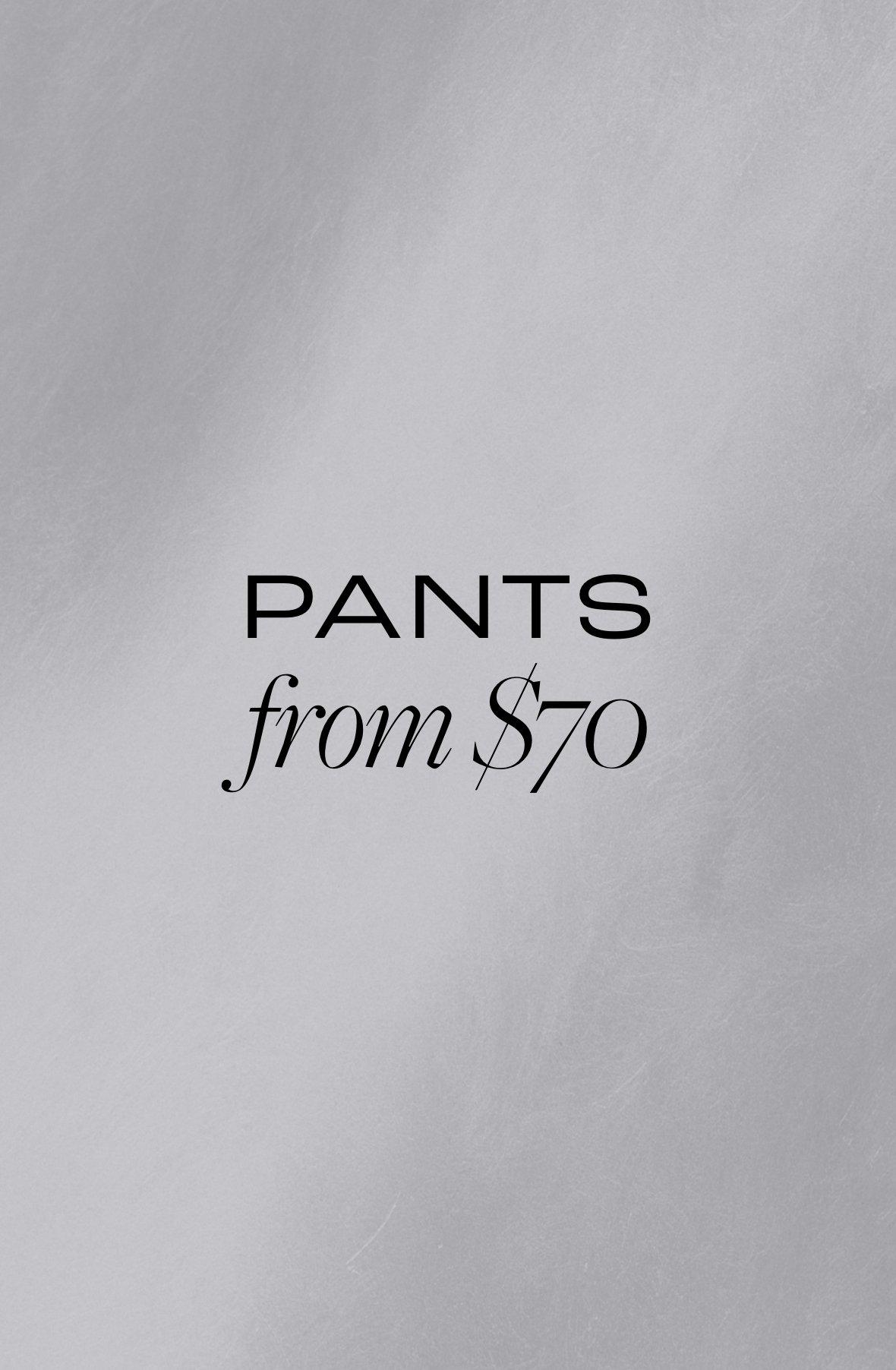Pants from $70