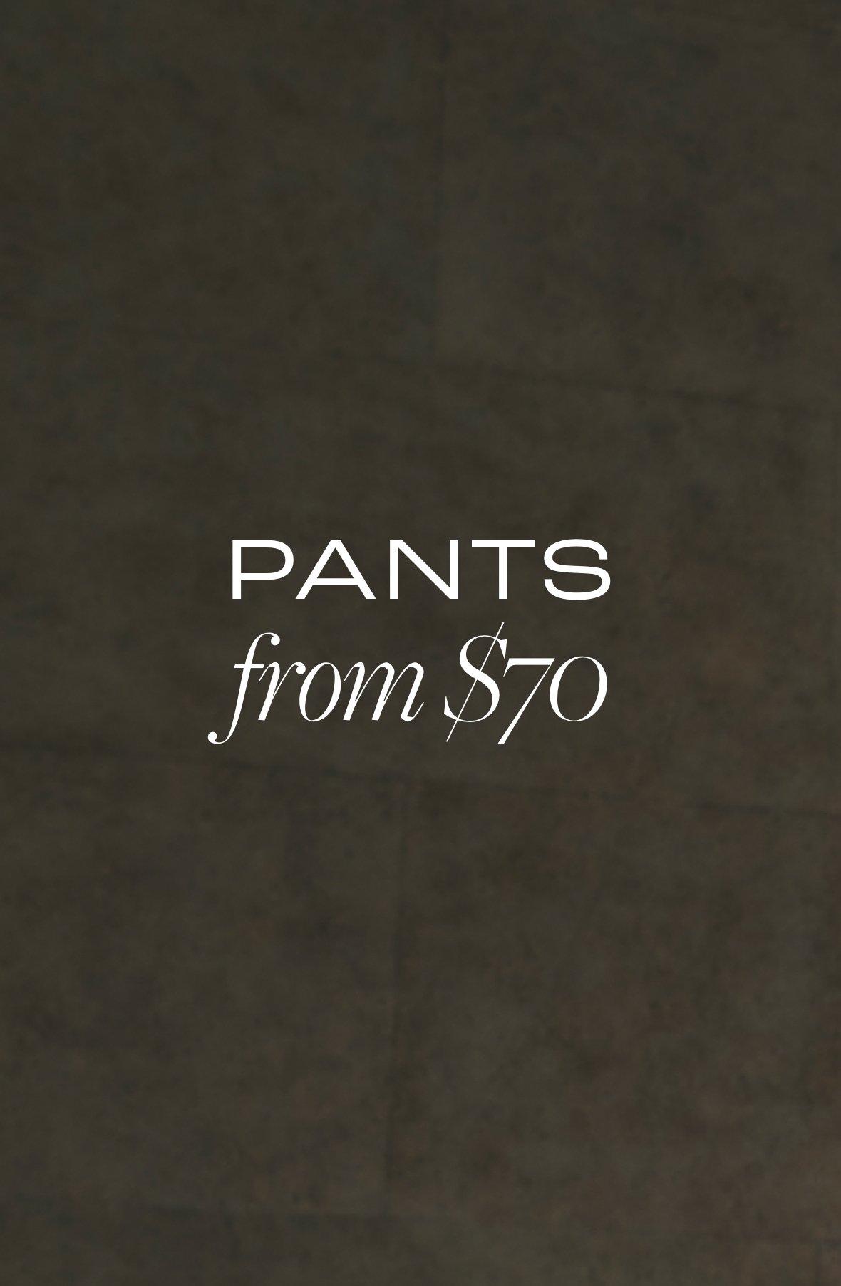 Pants from $70