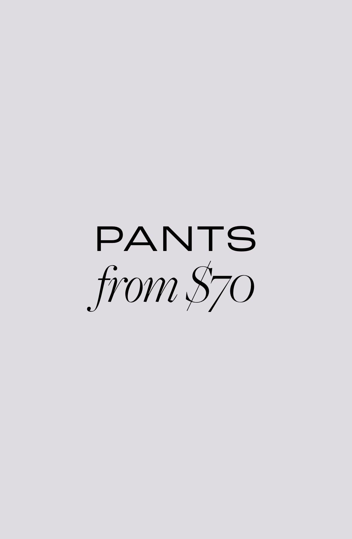 Pants from $70