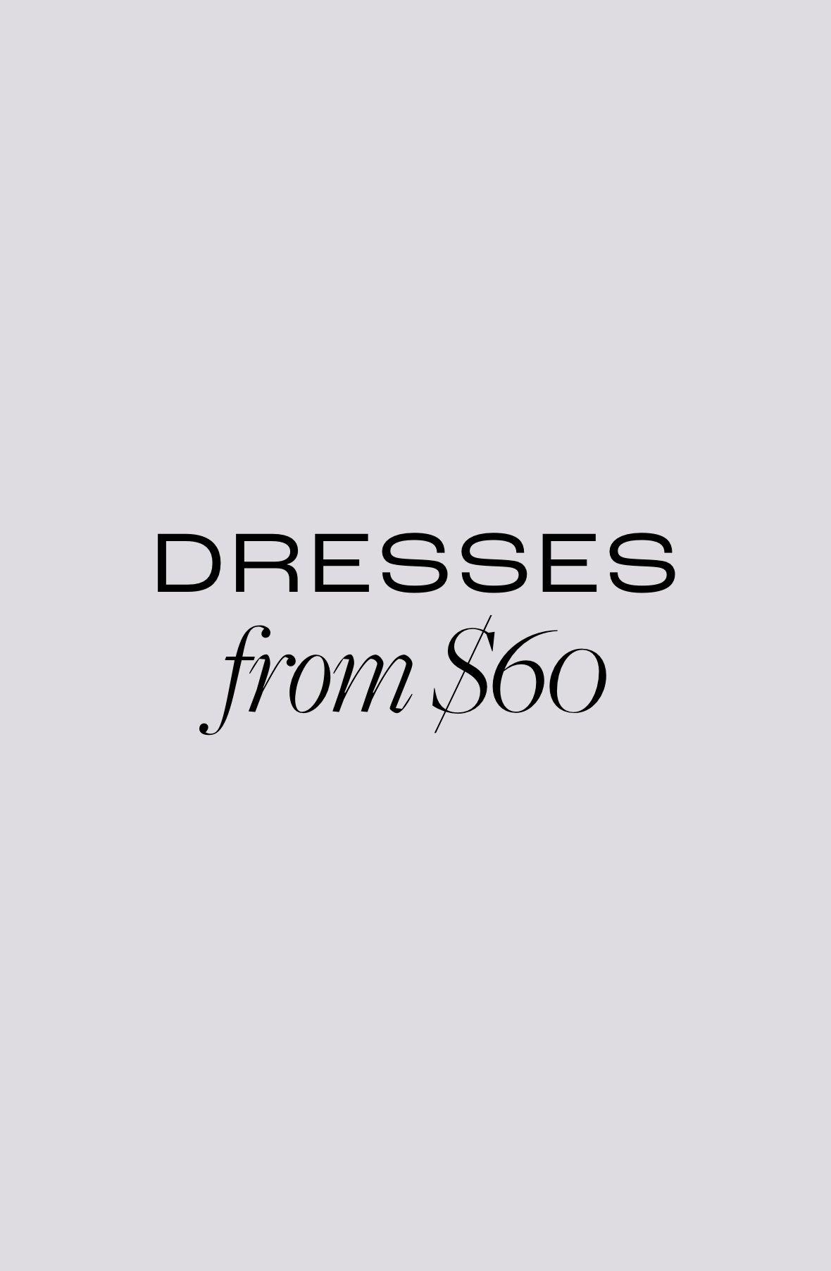 Dresses from $60